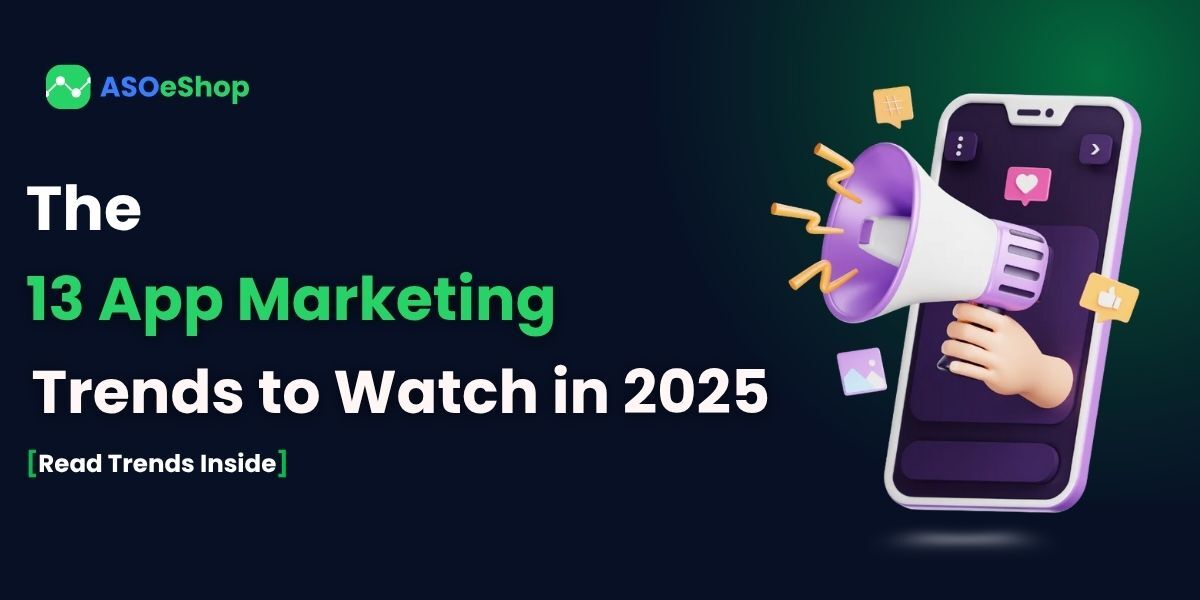 Top 13 Mobile App Marketing Trends to Watch in 2025